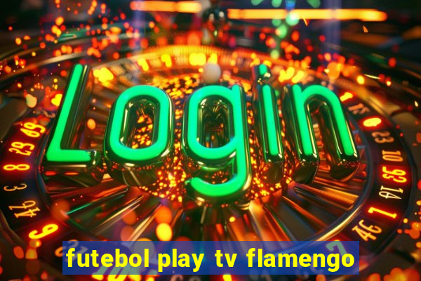 futebol play tv flamengo